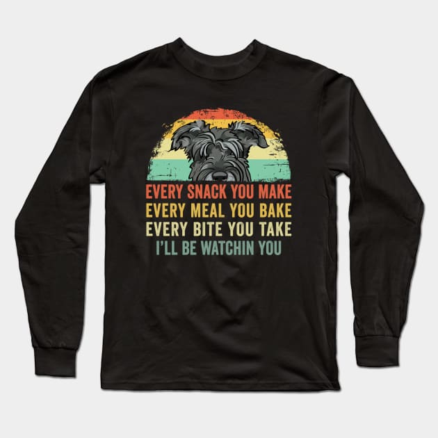 schnauzer Every Snack You Make Every Meal You Bake schnauzer Long Sleeve T-Shirt by Wakzs3Arts